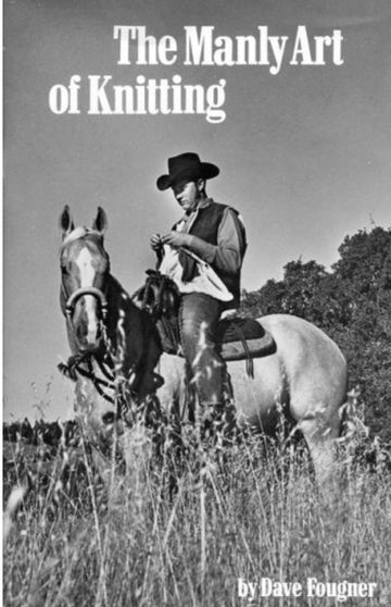 "The Manly Art of Knitting" by Dave Fougner