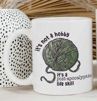 it's not a hobby it's a post apocalyptic life skill mug