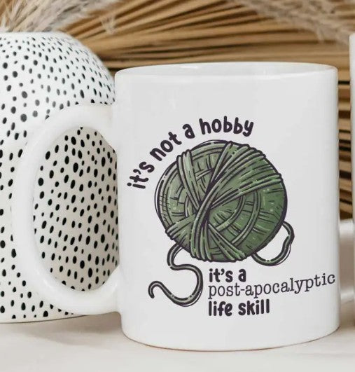 it's not a hobby it's a post apocalyptic life skill mug