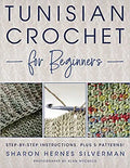 Tunisian Crochet for Beginners - Step by Step Instructions Plus 5 Patterns
